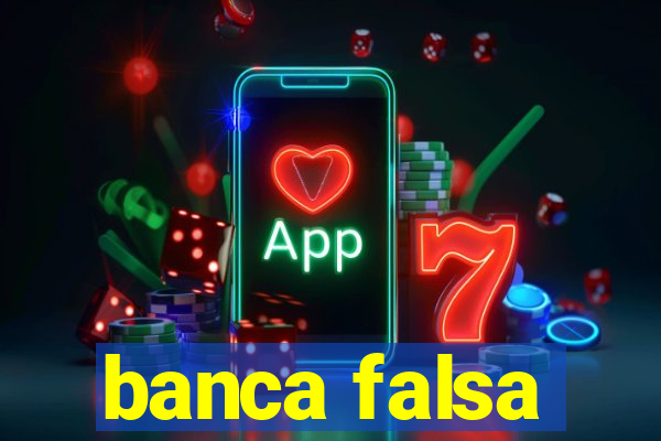 banca falsa